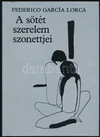 Federico García Lorca: A Sötét Szerelem Szonettjei. Fordította: András László. Kass János Illusztrációival. Bp., 1988, E - Sin Clasificación