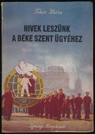 Fehér Klára: Hívek Leszünk A Béke Szent ügyéhez. Bp., 1952, Ifjúsági Könyvkiadó. Kiadói Papírkötés, Jó állapotban. - Ohne Zuordnung