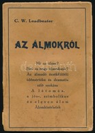 C(harles) W(ebster) Leadbeater: Az álmokról. Mi Az álom? Hol és Hogy álmodtunk? Az álmodó érzékfölötti Időmértéke és Dra - Non Classificati