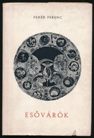 Fehér Ferenc: Esővárók. Versek. Újvidék,1964,Forum. Első Kiadás. Kiadói Kartonált Papírkötés, Kiadói Papír Védőborítóban - Non Classificati