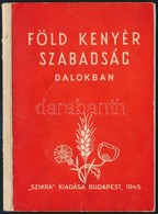 Föld, Kenyér, Szabadság Dalokban. Szántó Piroska Rajzaival. Bp.,1945, Szikra, 40 P. Kiadói Papírkötés. - Non Classés