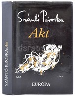 Szántó Piroska: Akt. Bp., 1994, Európa. A Szerző Dedikációjával. Vászonkötésben, Papír Védőborítóval, Jó állapotban. - Ohne Zuordnung