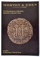 Morton & Eden - The Huntington Collection Spanish Colonial Coins. London, 2013. Aukciós Katalógus. Borítón Kis Hiba. - Zonder Classificatie