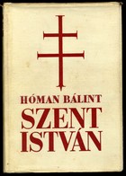 Hóman Bálint: Szent István. Bp. 1938. Eredeti Illusztrált Védőborítóban. - Non Classés