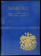 Miskolc és Borsod Gömör Kishont Egyelőre Egyesített Vármegyebeli Községek. Szerk. Halmay Béla és Leszih Andor. Kiadja A - Unclassified