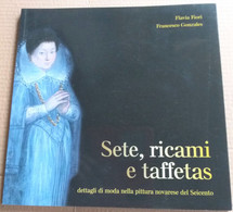 SETE,RICAMI E TAFFETAS NELLA PITTURA NOVARESE DEL 600 -EDIZ. 2009 ( CART 70) - Geschiedenis