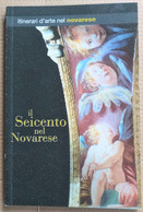 IL SEICENTO NEL NOVARESE-ITINERARI D'ARTE- EDIZ 2008 ( CART 70) - Historia
