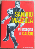 SANDRO MAZZOLA VI INSEGNA IL CALCIO -EDIZ - 1971 ( CART 70) - Storia