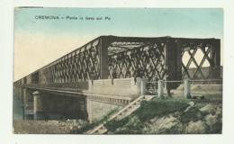 CREMONA - PONTE IN FERRO SUL PO 1922 - VIAGGIATA  FP - Cremona