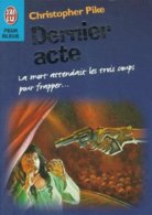 DERNIER ACTE   °°°° J 'AI LU   N° 4620  CHRISROPHER PIKE - J'ai Lu