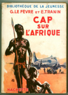 Hachette - Bibliothèque De La Jeunesse Avec Jaquette - Georges Le Fèvre & Edmond Tranin - "Cap Sur L'Afrique" - 1950 - Bibliothèque De La Jeunesse