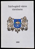 Sárbogárd Város Története. Szerk.: Farkas Gábor. Dunaújváros, 1989, Vörösmarty Nyomda. Fekete-fehér Fotókkal Illusztrálv - Zonder Classificatie