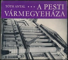 Tóth Antal: A Pesti Vármegyeháza. Bp.,1972,Pest Megyei Tanács. Első Kiadás. Kiadói Kartonált Papírkötés, Kiadói Papír Vé - Unclassified