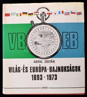 Antal Zoltán: Világ-és Európa-bajnokságok 1893-1973 Bp., 1974. Sport, Egészvászon Kötésben, Papír Védőborítóval - Non Classificati