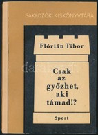 Flórián Tibor: Csak Az Győzhet, Aki Támad!? Sakkozók Kiskönyvtára. Bp., 1968, Sport. Számos Szövegközti ábrával Illusztr - Non Classés