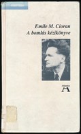 Emile M. Cioran: A Bomlás Kézikönyve. Ford.: Cziszter Kálmán. Bp., 1999, Atlantisz. Kiadói Kartonált Papírkötés, Volt Kö - Unclassified