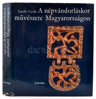 László Gyula: A Népvándorláskor Művészete Magyarországon. Bp.,1974, Corvina. Második Kiadás. Rengeteg Fekete-fehér Fotóv - Non Classés