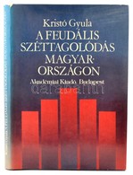 Kristó Gyula: A Feudális Széttagolódás Magyarországon. Bp., 1979. Akadémiai. Kiadói Egészvászon Kötés, Papír Védőborítóv - Non Classés