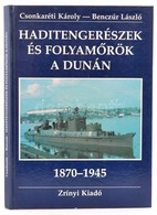 Dr. Csonkaréti Károly-Benczúr László: Haditengerészek és Folyamőrök A Dunán. A Császári (és) Királyi Haditengerészet Dun - Sin Clasificación