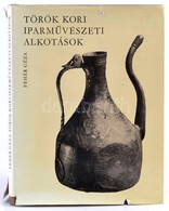 Fehér Géza: Török Kori Iparművészeti Alkotások. Bp., 1975, Magyar Helikon - Corvina. Vászonkötésben, Papírkötésben, Jó á - Non Classés