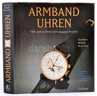 Helmut Kahlert-Richard Mühe-Gisbert L. Brunner: Armband Uhren. 100 Jahre Entwicklungeschichte. München, 1996, Callwey. N - Non Classificati