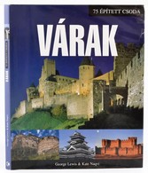 Lewis, George - Naqvi, Kate: 75 épített Csoda: Várak. Bp., 2009, Kossuth Kiadó. Kartonált Papírkötésben Papír Védőborító - Zonder Classificatie