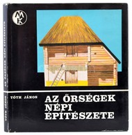 Tóth János: Az őrségek Népi építészete. Bp., 1975, Műszaki. Vászonkötésben, Papír Védőborítóval, Jó állapotban. - Non Classés