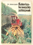 Dr. Józsa László: Kukoricatermesztés Szilázsnak. Bp., 1981, Mezőgazdasági Kiadó. Kiadói Papírkötésben, Jó állapotban. Me - Non Classificati