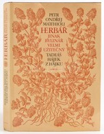 Petr Ondřej Matthioli: Herbář Jinak Bylinář Velmi Užitečny. Tadeáš Hájek Z Hájku. Prága, 1982, Odeon. Cseh Nyelven. Kiad - Non Classificati