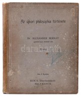 Dr. Alexander Bernát: Az újkori Philosophia Története. II. Rész. - - Egyetemi Tanár Előadásai Után Jegyzi Steiner Izidor - Zonder Classificatie