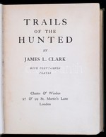 James L. Clark: Trails Of The Hunted. London,1929,Chatto&Windus. Angol Nyelven. Egészoldalas Fekete-fehér Fotókkal Illus - Non Classificati