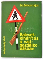 Bencze Lajos: Balesetelhárítás A Vadgazdálkodásban. Bp., 1973, Mezőgazdasági Kiadó. Papírkötésben, Jó állapotban. - Unclassified