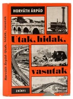 Dr. Horváth Árpád: Utak, Hidak, Vasutak. Zrínyi Katonai Kiadó, 1970. Egészvászon Kötés, Papírborítóval - Non Classés