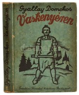 Gyallay Domokos Vaskenyéren. Történeti Regény. Szigeti Imre Rajzaival.
[Bp., 1934], Franklin. 163 L. Egészoldalas Rajzok - Unclassified