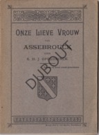 ASSEBROEK Onze Lieve Vrouw Auteur: Opdedrinck  1911 Met Illustraties  (R209) - Vecchi