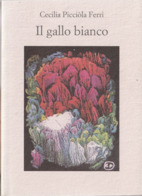 # Cecilia Picciòla Ferri - Il Gallo Bianco - POESIE - Dicembre 1997 - Poesie