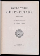 Gyula Város Oklevéltára. (1313-1800.) Szerk.: Dr. Veress Endre. Bp., 1938, Gyula M. Város,(Stephaneum-ny.), XII+500 P.+  - Non Classés