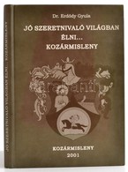 Erdődy Gyula: Jó Szeretnivaló Világban élni... Kozármisleny. Kozármisleny, 2001, Kozármisleny Önkormányzati Képviselőtes - Sin Clasificación