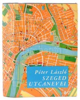 Péter László: Szeged Utcanevei. Szeged, 1974. Szeged Város. Egészvászon Kötésben, Papír Védőborítóval. - Non Classés