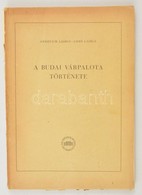 Gerevich László-Gerő László: A Budai Várpalota Története. Bp.,1956,Akadémiai Kiadó, 199-834+2;785-834 P.+ 5 T.  Kiadói P - Non Classés