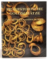 Prähistorische Goldschätze Aus Dem Ungarischen Nationalmuseum. Bp.,1999, Magyar Nemzeti Múzeum-ELTE Régészettudományi In - Ohne Zuordnung