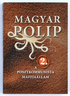Magyar Polip 2. A Posztkommunista Maffiaállam. Bp.,2014, Noran Libro. Kiadói Papírkötés. - Ohne Zuordnung