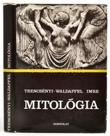 Trencsényi-Waldapfel Imre: Mitológia. Bp., 1983, Gondolat. Hatodik Kiadás. Kiadói Egészvászon-kötésben, Kiadói Papír Véd - Ohne Zuordnung