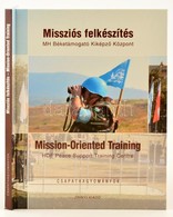 Missziós Felkészítés. MH Béketámogató Kiképző Központ. Bp.,2009, Zrínyi. Magyar és Angol Nyelven. Kiadói Kartonált Papír - Non Classificati