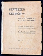 Kertészeti Kézikönyv. Kertésztanulók és Kezdők Számára. Bp.,1943, Országos Magyar Kertészeti Egyesület. Átkötött Félvász - Sin Clasificación