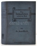 Dr. Iwan Bloch: Das Sexualleben Unserer Zeit. Berlin, 1907, Louis Marcus. Német Nyelven. Kiadói Egészvászon-kötés, Jó ál - Non Classificati