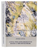 Juhász Antal: A Duna-Tisza Közi Migráció és Hatása A Népi Műveltségre. Szeged, 2005, Móra Ferenc Múzeum. Kiadói Kartonál - Non Classificati