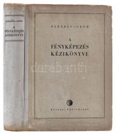 A Fényképezés Kézikönyve. Szerk.: Barabás János, Gróh Gyula. Bp., 1956, Műszaki Könyvkiadó. Második, átdolgzotott Kiadás - Non Classificati