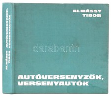 Almássy Tibor: Autóversenyzők, Versenyautók. Bp.,1980, Sport. Második, átdolgozott és Bővített Kiadás. Kiadói Egészvászo - Sin Clasificación