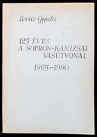 Lovas Gyula: 125 éves A Sopron-kanizsa Vasútvonal. 1865-1990. Szombathely, 1990, MÁV Szombathelyi Igazgatósága-Közlekedé - Non Classificati